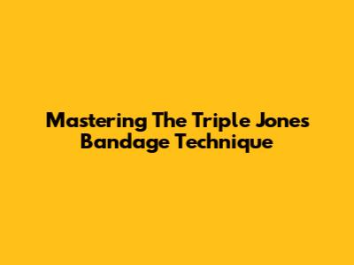 Mastering The Triple Jones Bandage Technique
