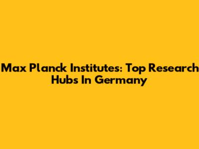 Max Planck Institutes: Top Research Hubs In Germany