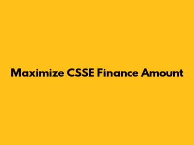 Maximize CSSE Finance Amount