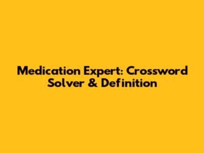 Medication Expert: Crossword Solver & Definition
