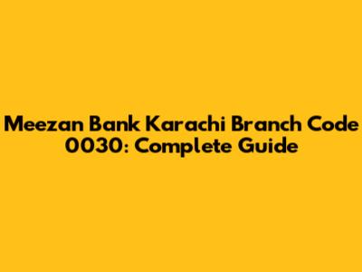 Meezan Bank Karachi Branch Code 0030: Complete Guide