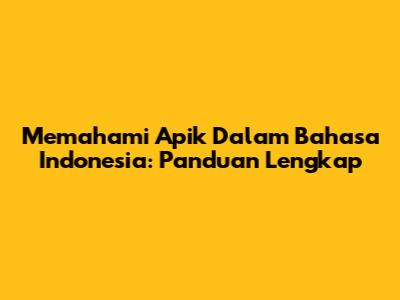 Memahami 'Apik' Dalam Bahasa Indonesia: Panduan Lengkap