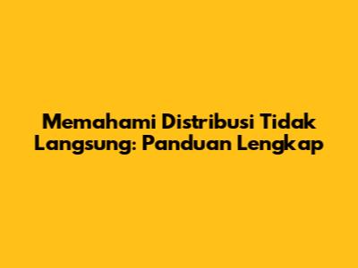 Memahami Distribusi Tidak Langsung: Panduan Lengkap