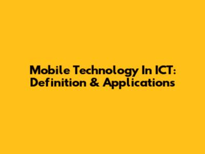 Mobile Technology In ICT: Definition & Applications