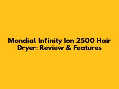 Mondial Infinity Ion 2500 Hair Dryer: Review & Features