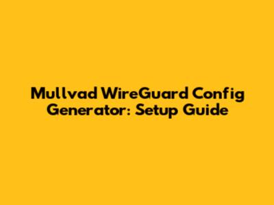 Mullvad WireGuard Config Generator: Setup Guide