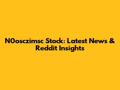 N0osczimsc Stock: Latest News & Reddit Insights