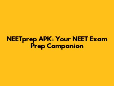 NEETprep APK: Your NEET Exam Prep Companion
