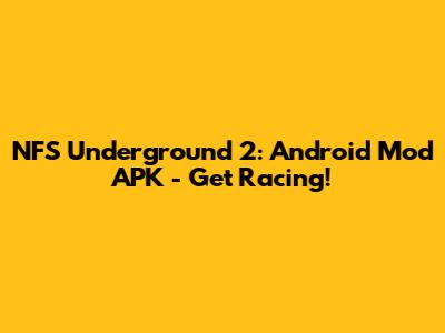 NFS Underground 2: Android Mod APK - Get Racing!