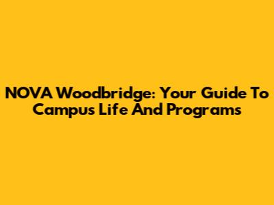 NOVA Woodbridge: Your Guide To Campus Life And Programs