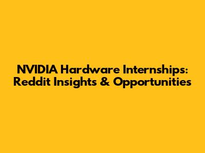 NVIDIA Hardware Internships: Reddit Insights & Opportunities