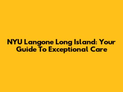 NYU Langone Long Island: Your Guide To Exceptional Care