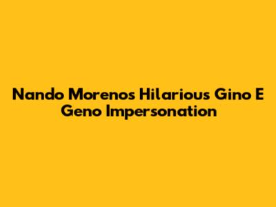 Nando Moreno's Hilarious Gino E Geno Impersonation