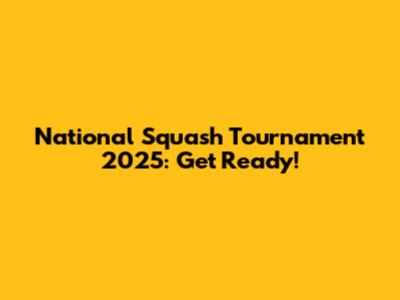 National Squash Tournament 2025: Get Ready!