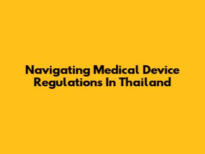 Navigating Medical Device Regulations In Thailand
