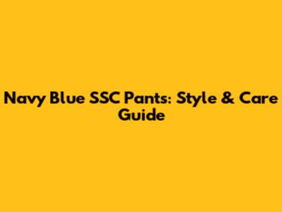 Navy Blue SSC Pants: Style & Care Guide