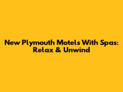 New Plymouth Motels With Spas: Relax & Unwind