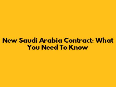 New Saudi Arabia Contract: What You Need To Know