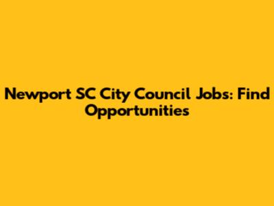 Newport SC City Council Jobs: Find Opportunities