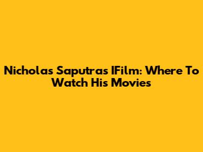 Nicholas Saputra's IFilm: Where To Watch His Movies