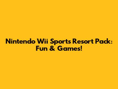 Nintendo Wii Sports Resort Pack: Fun & Games!