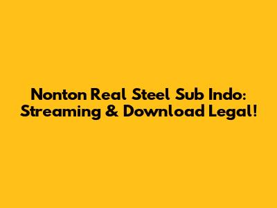 Nonton Real Steel Sub Indo: Streaming & Download Legal!