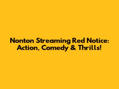 Nonton Streaming Red Notice: Action, Comedy & Thrills!