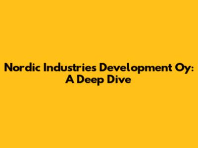 Nordic Industries Development Oy: A Deep Dive