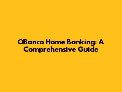 O'Banco Home Banking: A Comprehensive Guide