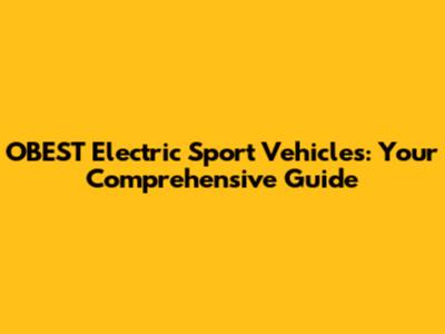OBEST Electric Sport Vehicles: Your Comprehensive Guide