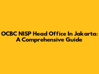 OCBC NISP Head Office In Jakarta: A Comprehensive Guide