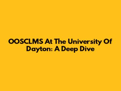 OOSCLMS At The University Of Dayton: A Deep Dive