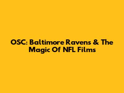 OSC: Baltimore Ravens & The Magic Of NFL Films
