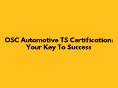 OSC Automotive TS Certification: Your Key To Success
