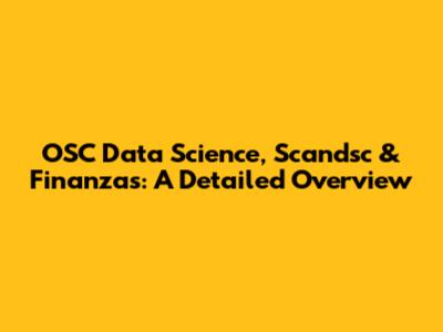 OSC Data Science, Scandsc & Finanzas: A Detailed Overview