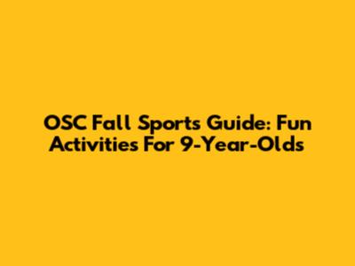 OSC Fall Sports Guide: Fun Activities For 9-Year-Olds