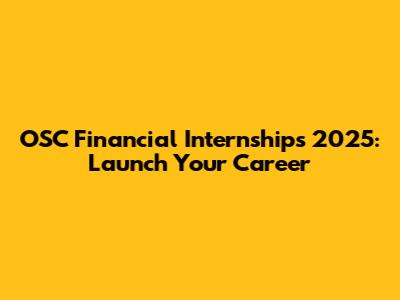 OSC Financial Internships 2025: Launch Your Career