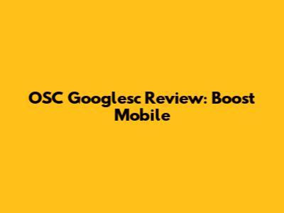 OSC Googlesc Review: Boost Mobile
