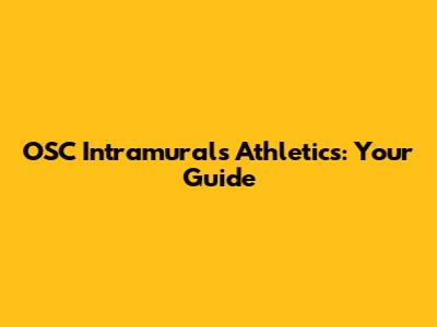 OSC Intramurals Athletics: Your Guide
