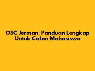 OSC Jerman: Panduan Lengkap Untuk Calon Mahasiswa