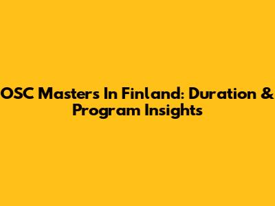 OSC Masters In Finland: Duration & Program Insights