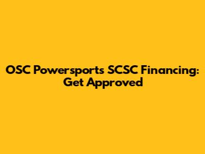 OSC Powersports SCSC Financing: Get Approved