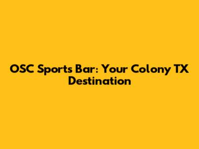 OSC Sports Bar: Your Colony TX Destination