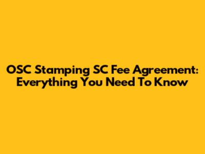 OSC Stamping SC Fee Agreement: Everything You Need To Know