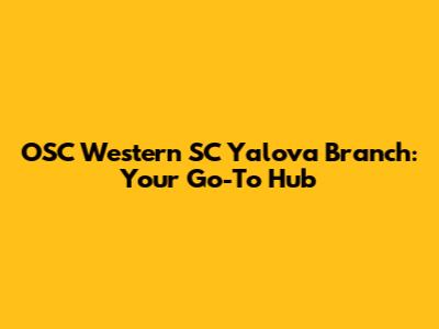 OSC Western SC Yalova Branch: Your Go-To Hub