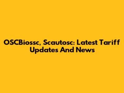 OSCBiossc, Scautosc: Latest Tariff Updates And News