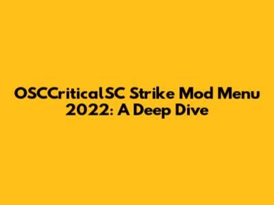 OSCCriticalSC Strike Mod Menu 2022: A Deep Dive