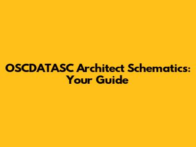 OSCDATASC Architect Schematics: Your Guide