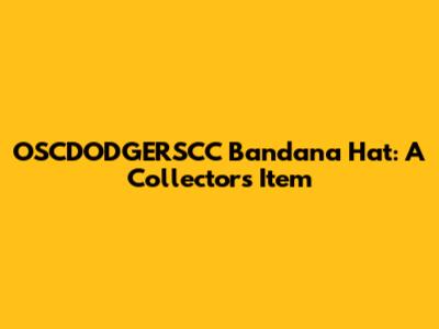 OSCDODGERSCC Bandana Hat: A Collector's Item