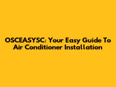 OSCEASYSC: Your Easy Guide To Air Conditioner Installation